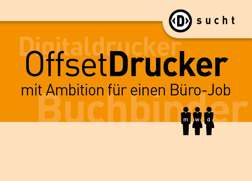 Du bist Drucker, Offsetdrucker, Digitaldrucker, Buchbinder … Du willst ins Büro? Bewirb Dich …